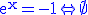 3$\rm \blue\begin{tabular}e^x=-1\Leftrightarrow \empty\end{tabular}